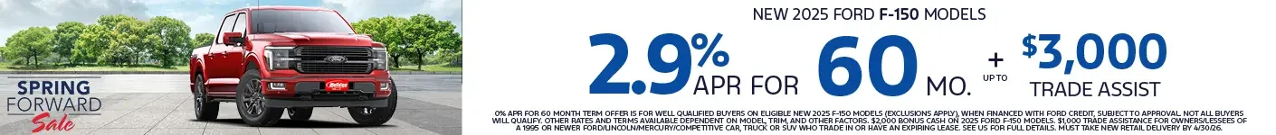 Well-qualified buyers get rates from 2.9% APR for 60 months up to $3,000 Trade Assist and no payments for 90 days on select New 2025 Ford F-150 models. When financed with Ford Credit. Not all customers will qualify. Offer ends 4/30/2026. See us for full details.
